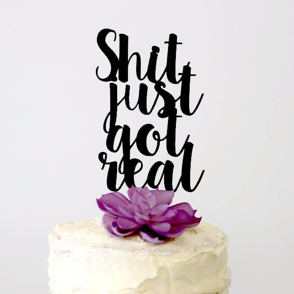 Sh*T Just Got Real Cake Topper